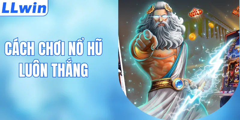 Cách Chơi Nổ Hũ Luôn Thắng Lớn Rinh Lộc Về Nhà
