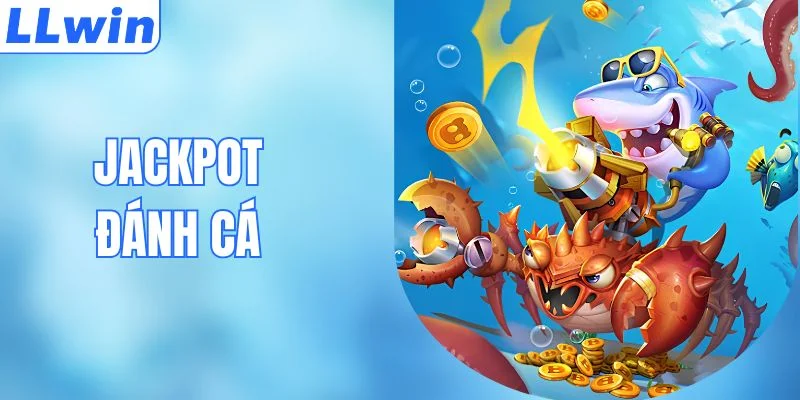 Jackpot Đánh Cá Tại LLWIN - Cách Săn Thưởng Hiệu Quả