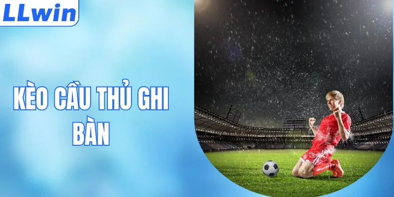 Kèo Cầu Thủ Ghi Bàn - Bí Quyết Soi Kèo Tỷ Lệ Thắng Lớn 