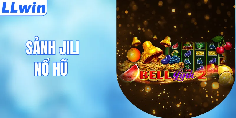 Sảnh JILI Nổ Hũ - Chinh Phục Thế Giới Giải Trí Đa Sắc Màu